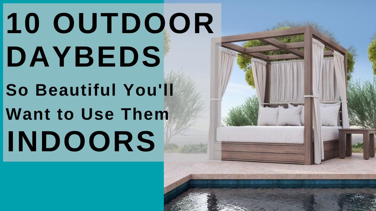 10 Outdoor Daybeds So Beautiful You’ll Want to Use Them Indoors