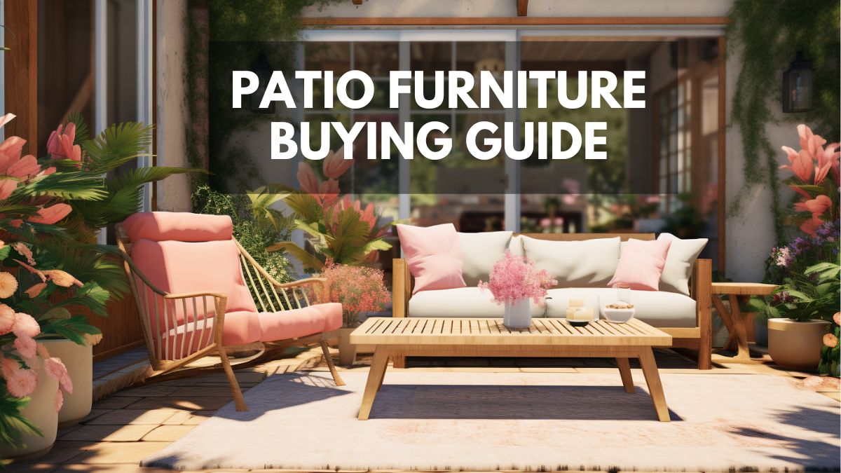 Patio Furniture Buyer's Guide: All You Need to Know