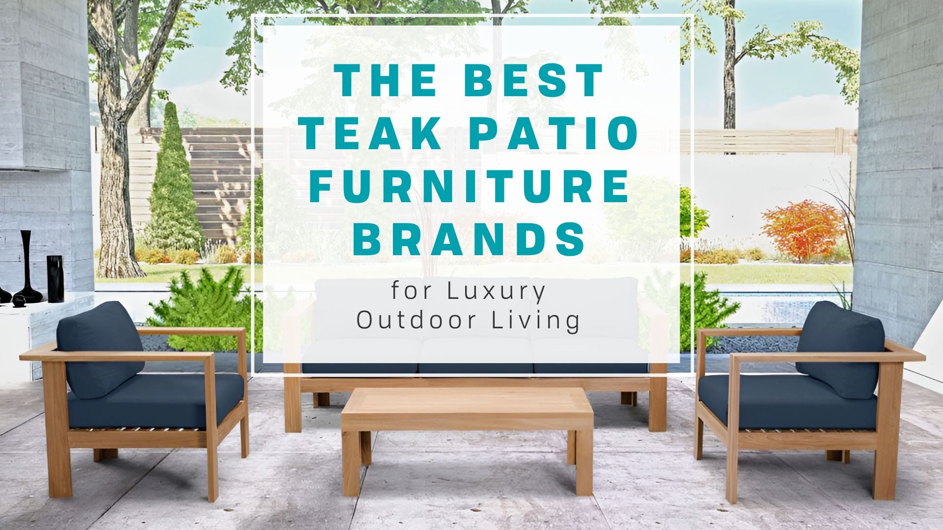 The Best Teak Patio Furniture Brands for Luxury Outdoor Living