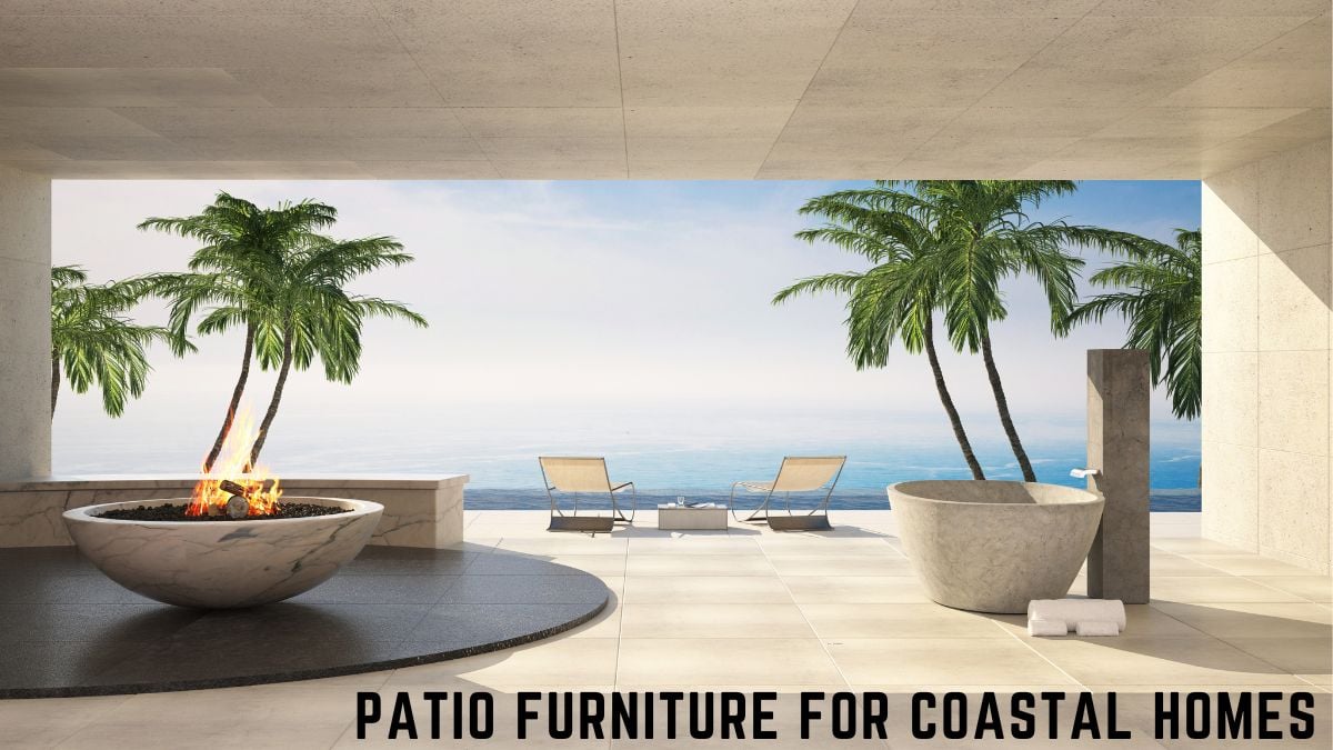 Patio Furniture for Coastal Homes