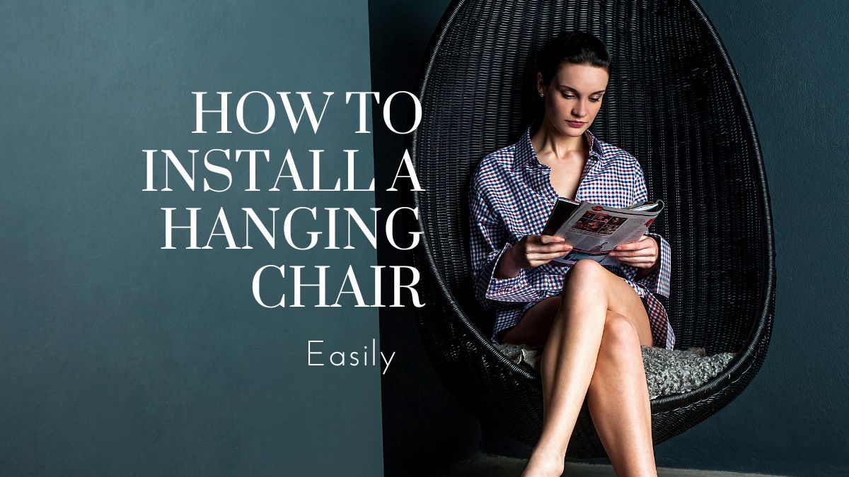 How to Install a Hanging Chair or Swing in Your Home Easily