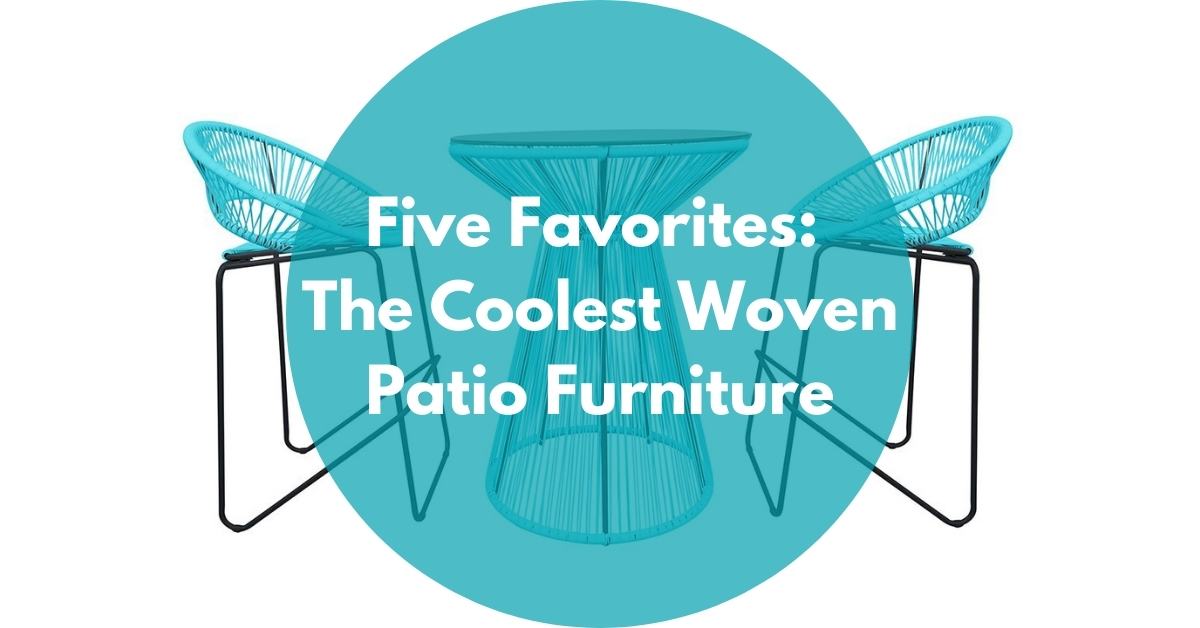 Five Favorites: The Coolest Woven Patio Furniture