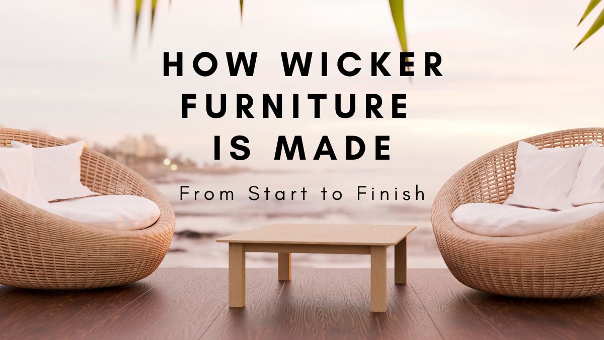 How Wicker Furniture is Made from Start to Finish